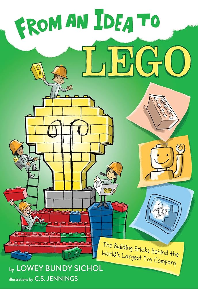 From an Idea to Lego: The Building Bricks Behind the World's Largest Toy Company cover image