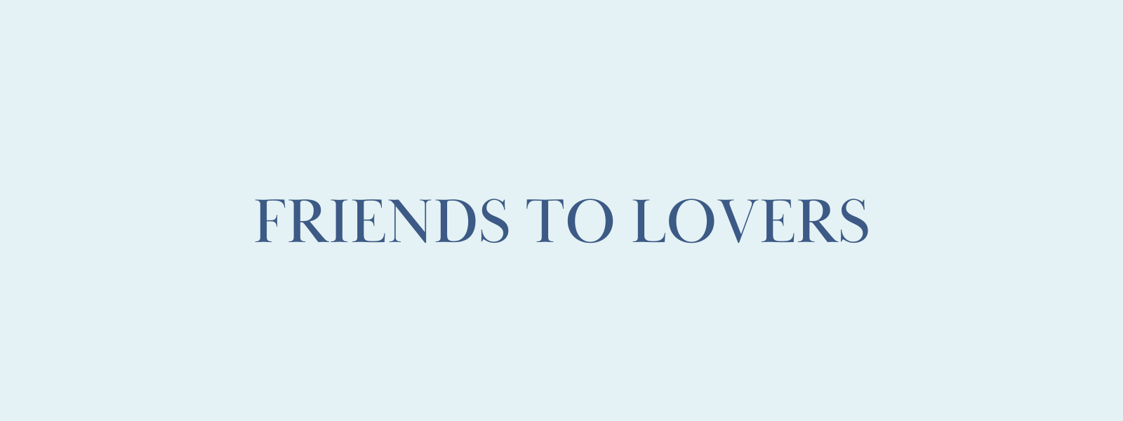 Friends to Lovers