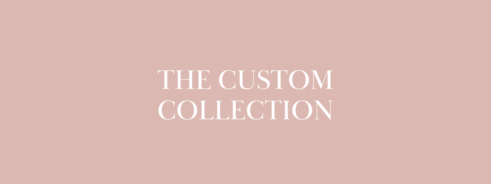 Made to Order Custom