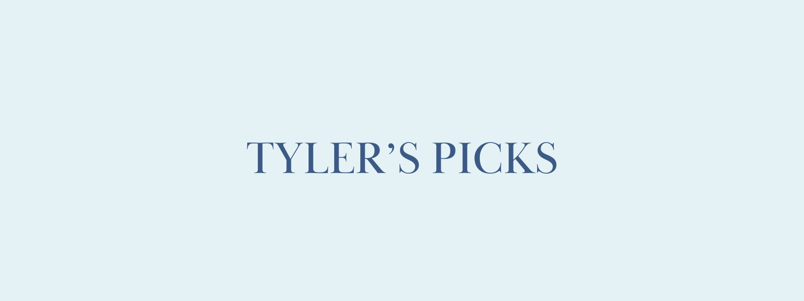 Tyler's Picks