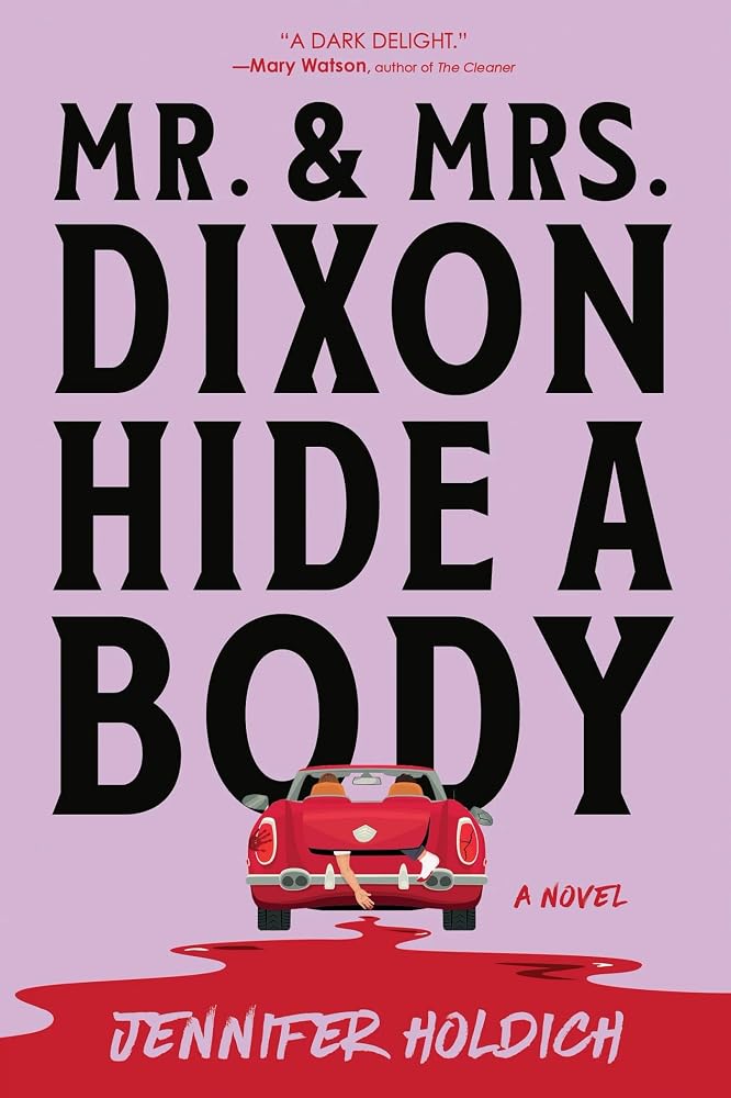 Mr. and Mrs. Dixon Hide a Body: A Novel cover image