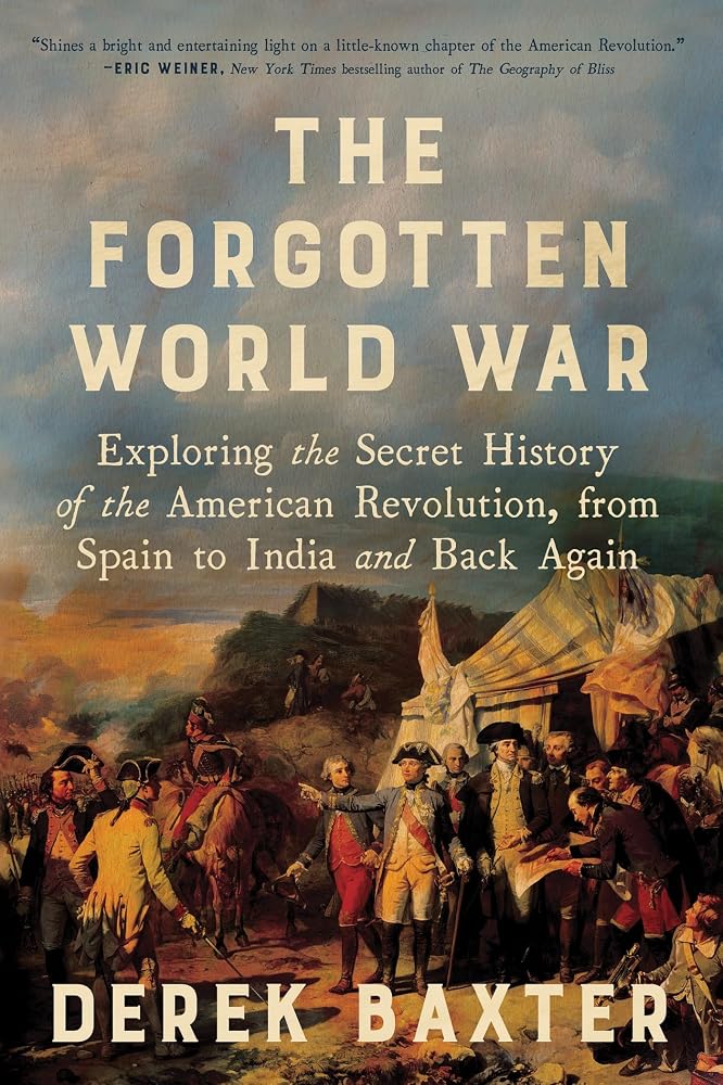 The Forgotten World War: Exploring the Secret History of the American Revolution, from Spain to India and Back Again cover image
