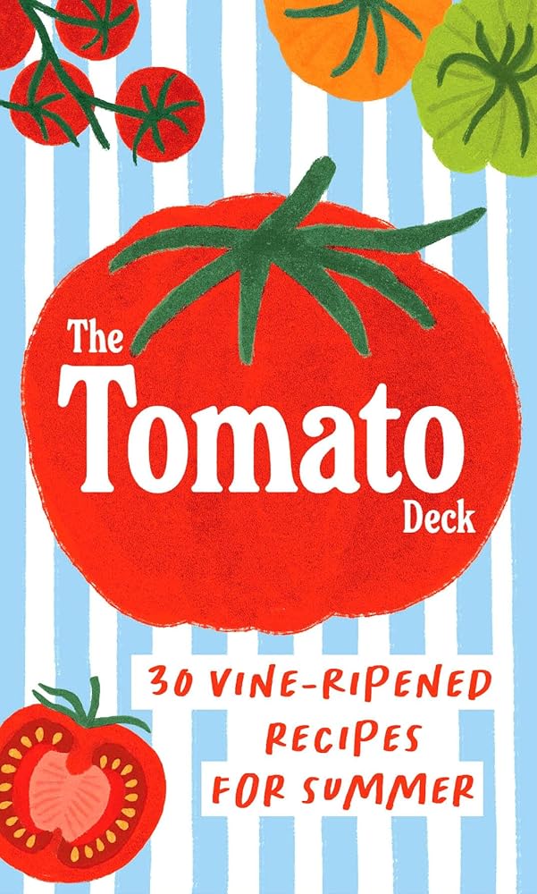 The Tomato Deck: 30 Vine-Ripened Recipes for Summer cover image